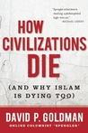 How Civilizations Die: (And Why Islam Is Dying Too) How Civilizations Die: