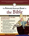 The Politically Incorrect Guide to the Bible The Politically Incorrect Guide to the Bible