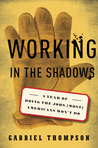 Working in the Shadows by Gabriel Thompson Working in the Shadows by Gabriel Thompson