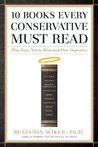 10 Books Every Conservative Must Read: Plus Four Not to Miss and One Impostor