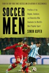 Soccer Men: Profiles of the Rogues, Geniuses, and Neurotics Who Dominate the World's Most Popular Sport Soccer Men: Profiles of the Rogues, Geniuses, and Neurotics Who Dominate the World's Most Popular Sport