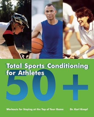 Total Sports Conditioning for Athletes 50+ by Karl Knopf Total Sports Conditioning for Athletes 50+ by Karl Knopf