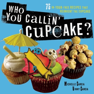 Who You Callin' Cupcake by Michelle Garcia Who You Callin' Cupcake by Michelle Garcia