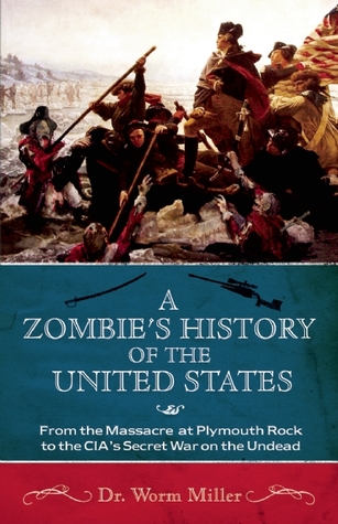 A Zombie's History of the United States by Worm Miller A Zombie's History of the United States by Worm Miller