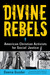 Divine Rebels: Am...
