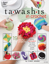 Tawashis in Crochet: 19 Colorful Projects! Tawashis in Crochet: 19 Colorful Projects!