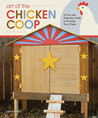 Art of the Chicken Coop: A Fun and Essential Guide to Housing Your Peeps Art of the Chicken Coop: A Fun and Essential Guide to Housing Your Peeps