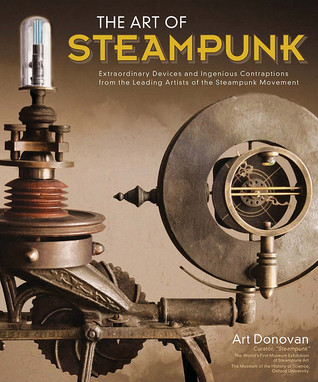 The Art of Steampunk by Art Donovan The Art of Steampunk by Art Donovan
