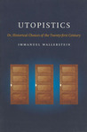Utopistics: Or Historical Choices of the Twenty-First Century Utopistics: Or Historical Choices of the Twenty-First Century
