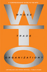 Whose Trade Organization?: A Comprehensive Guide to the World Trade Organization