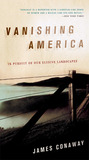 Vanishing America: In Pursuit of Our Elusive Landscapes Vanishing America: In Pursuit of Our Elusive Landscapes