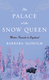 The Palace of the Snow Queen: Winter Travels in Lapland The Palace of the Snow Queen: Winter Travels in Lapland