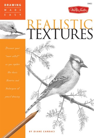 Drawing Made Easy: Realistic Textures: Discover your "inner artist" as you explore the basic theories and techniques of pencil drawing