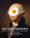 Failures of the Presidents: from the Whiskey Rebellion and War of 1812 to the Bay of Pigs and war in Iraq Failures of the Presidents: from the Whiskey Rebellion and War of 1812 to the Bay of Pigs and war in Iraq