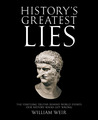 History's Greatest Lies: The Startling Truths Behind World Events our History Books Got Wrong History's Greatest Lies: The Startling Truths Behind World Events our History Books Got Wrong