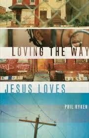 Loving the Way Jesus Loves by Philip Graham Ryken Loving the Way Jesus Loves by Philip Graham Ryken