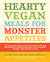 Hearty Vegan Meals for Monster Appetites: Lip-Smacking, Belly-Filling, Home-Style Recipes Guaranteed to Keep Everyone-Even the Meat Eaters-Fantastically Full