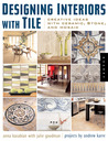Designing Interiors with Tile: Creative Ideas with Ceramic, Stone and, Mosaic Designing Interiors with Tile: Creative Ideas with Ceramic, Stone and, Mosaic