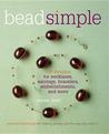 Bead Simple: Essential Techniques for Making Jewelry Just the Way You Want It Bead Simple: Essential Techniques for Making Jewelry Just the Way You Want It