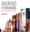 Adventures in Bookbinding: Handcrafting Mixed-Media Books