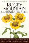 Rocky Mountain Gardener's Resource: All You Need to Know to Plan, Plant & Maintain a Rocky Mountain Garden