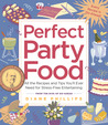 Perfect Party Food: All the Recipes and Tips You'll Ever Need for Stress-Free Entertaining from the Diva of Do-Ahead Perfect Party Food: All the Recipes and Tips You'll Ever Need for Stress-Free Entertaining from the Diva of Do-Ahead