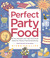 Perfect Party Food: All the...