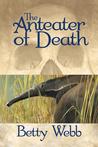 The Anteater of Death by Betty Webb