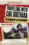 Traveling With Che Guevara by Alberto Granado