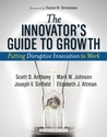 The Innovator's Guide to Growth: Putting Disruptive Innovation to Work The Innovator's Guide to Growth: Putting Disruptive Innovation to Work