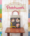 Playful Patchwork: Happy, Colorful, and Irresistible Ideas and Instruction for Modern Piecework, Applique, and Quilting Playful Patchwork: Happy, Colorful, and Irresistible Ideas and Instruction for Modern Piecework, Applique, and Quilting