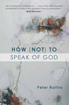 How (Not) to Speak of God by Peter Rollins How (Not) to Speak of God by Peter Rollins