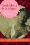 God Alone Is Enough by Claudia Mair Burney God Alone Is Enough by Claudia Mair Burney