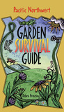 Garden Survival Guide: Pacific Northwest Garden Survival Guide: Pacific Northwest
