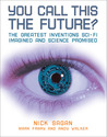 You Call This the Future?: The Greatest Inventions Sci-Fi Imagined and Science Promised You Call This the Future?: The Greatest Inventions Sci-Fi Imagined and Science Promised