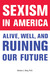 Sexism in America by Barbara J. Berg Sexism in America by Barbara J. Berg