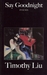 Say Goodnight by Timothy Liu Say Goodnight by Timothy Liu