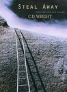 Steal Away by C.D. Wright Steal Away by C.D. Wright