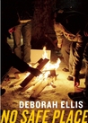 No Safe Place by Deborah Ellis No Safe Place by Deborah Ellis