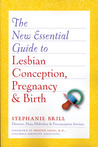 The New Essential Guide to Lesbian Conception, Pregnancy, and... by Stephanie Brill The New Essential Guide to Lesbian Conception, Pregnancy, and... by Stephanie Brill