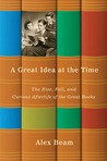 A Great Idea at the Time: The Rise, Fall, and Curious Afterlife of the Great Books A Great Idea at the Time: The Rise, Fall, and Curious Afterlife of the Great Books
