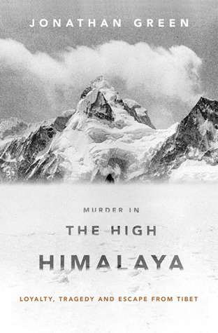Murder in the High Himalaya: Loyalty, Tragedy and Escape from Tibet