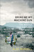 Bring Me My Machine Gun: The Battle for the Soul of South Africa, from Mandela to Zuma
