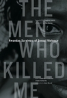 The Men Who Killed Me: Rwandan Survivors of Sexual Violence The Men Who Killed Me: Rwandan Survivors of Sexual Violence
