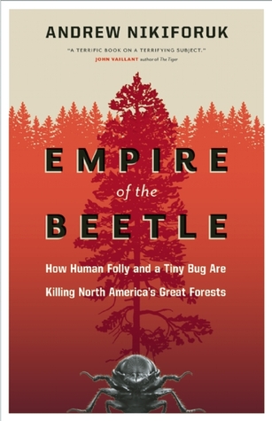 Empire of the Beetle by Andrew Nikiforuk