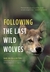 Following the Last Wild Wolves by Ian McAllister Following the Last Wild Wolves by Ian McAllister