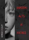 Random Acts of Hatred Random Acts of Hatred