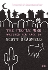 The People Who Watched Her Pass By by Scott Bradfield The People Who Watched Her Pass By by Scott Bradfield