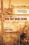 How They Were Found by Matt Bell How They Were Found by Matt Bell