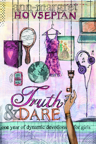 Truth and Dare: One Year of Dynamic Devotions for Girls
